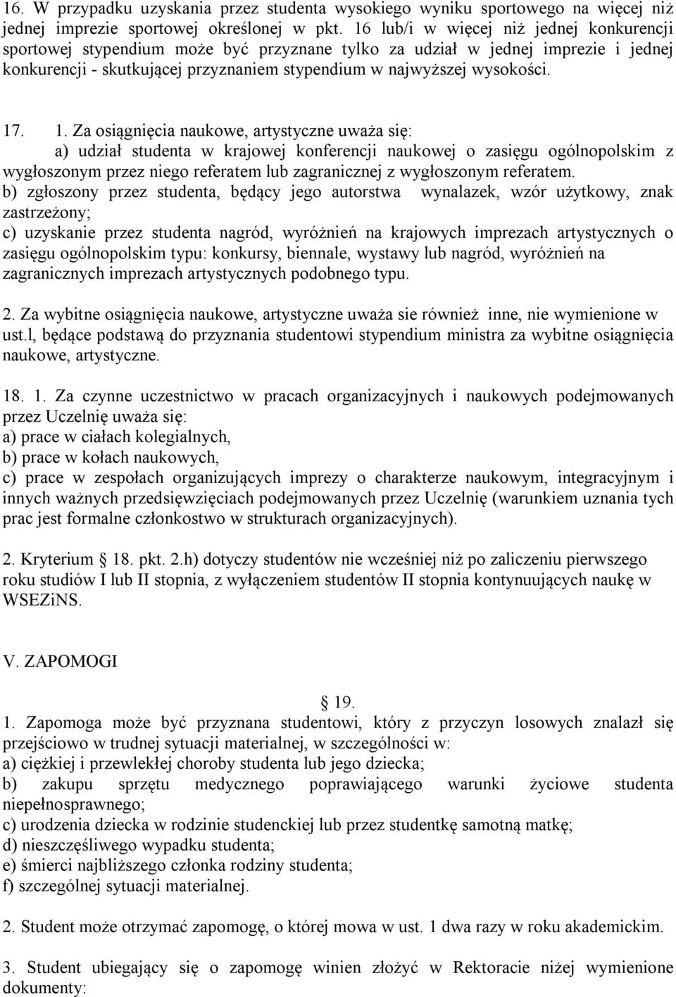 1. Za osiągnięcia naukowe, artystyczne uważa się: a) udział studenta w krajowej konferencji naukowej o zasięgu ogólnopolskim z wygłoszonym przez niego referatem lub zagranicznej z wygłoszonym