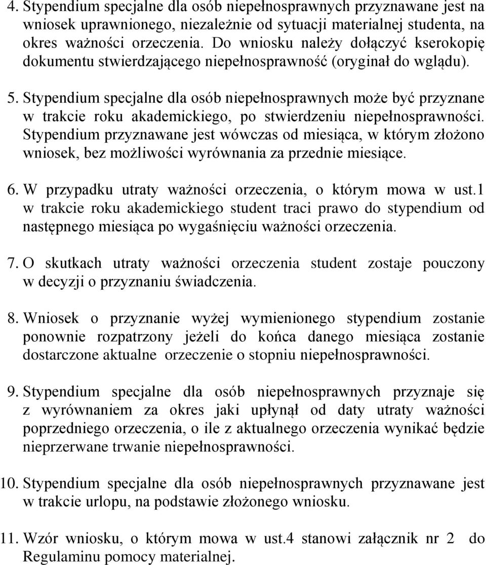 Stypendium specjalne dla osób niepełnosprawnych może być przyznane w trakcie roku akademickiego, po stwierdzeniu niepełnosprawności.