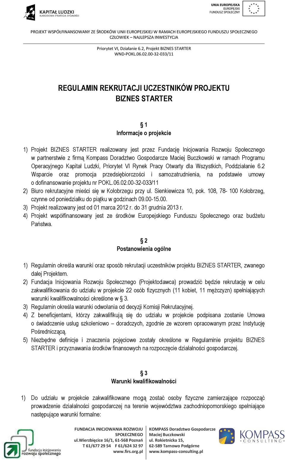 dla Wszystkich, Poddziałanie 6.2 Wsparcie oraz promocja przedsiębiorczości i samozatrudnienia, na podstawie umowy o dofinansowanie projektu nr POKL.06.02.