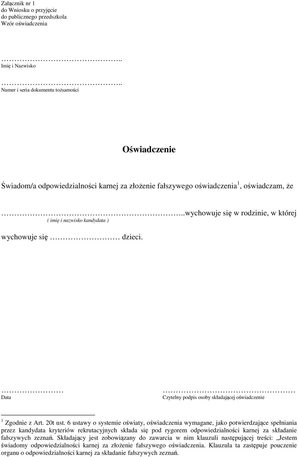 6 ustawy o systemie oświaty, oświadczenia wymagane, jako potwierdzające spełniania przez kandydata kryteriów rekrutacyjnych składa się pod rygorem odpowiedzialności karnej za składanie fałszywych