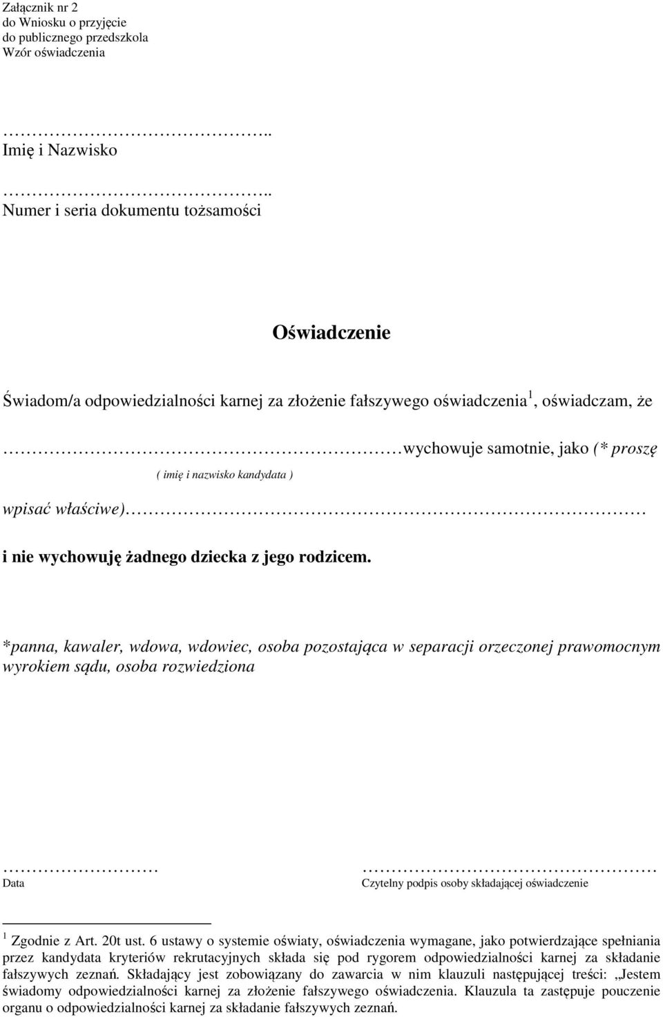 *panna, kawaler, wdowa, wdowiec, osoba pozostająca w separacji orzeczonej prawomocnym wyrokiem sądu, osoba rozwiedziona Data Czytelny podpis osoby składającej oświadczenie 1 Zgodnie z Art. 20t ust.