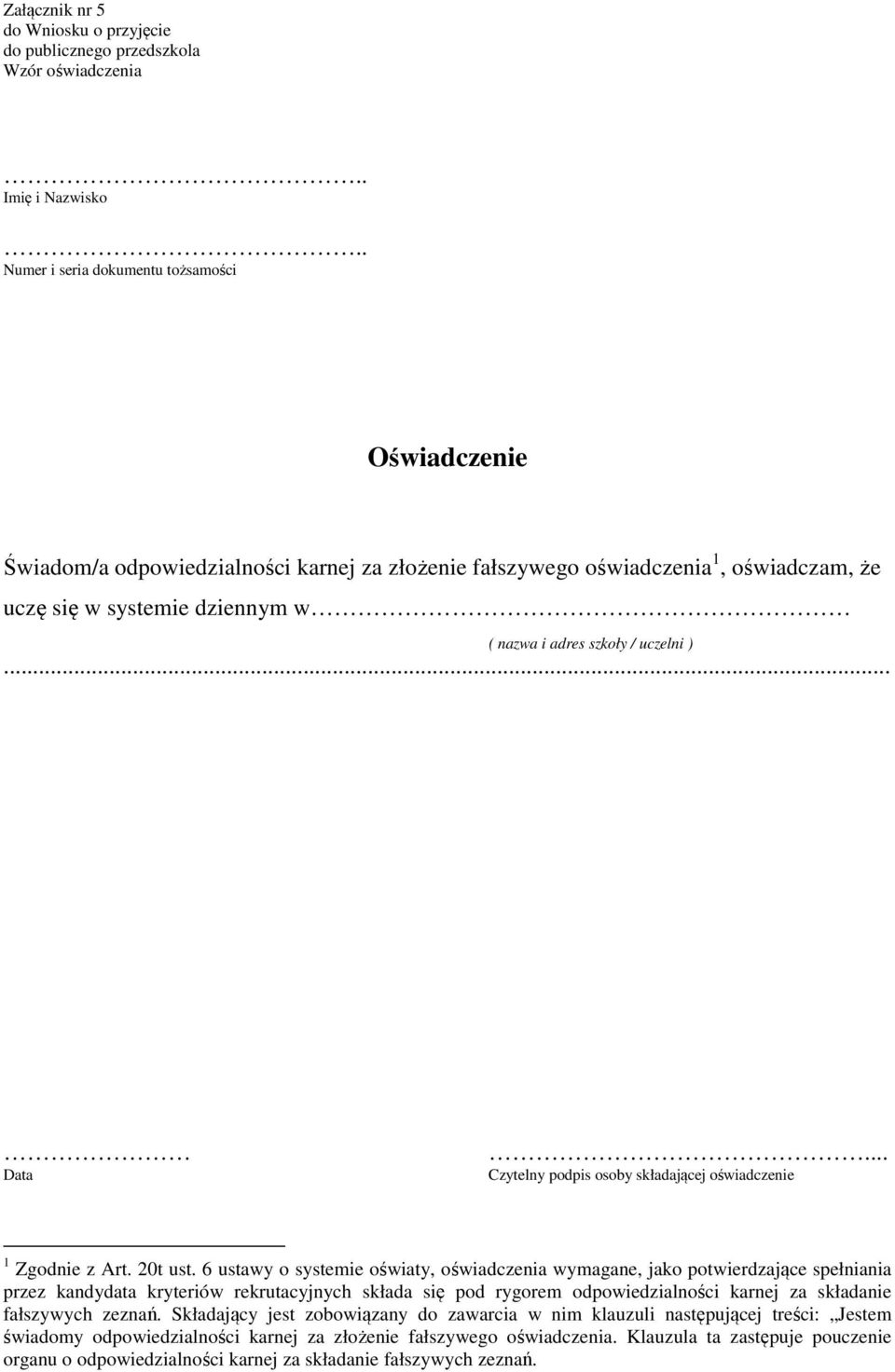 6 ustawy o systemie oświaty, oświadczenia wymagane, jako potwierdzające spełniania przez kandydata kryteriów rekrutacyjnych składa się pod rygorem odpowiedzialności karnej za składanie fałszywych