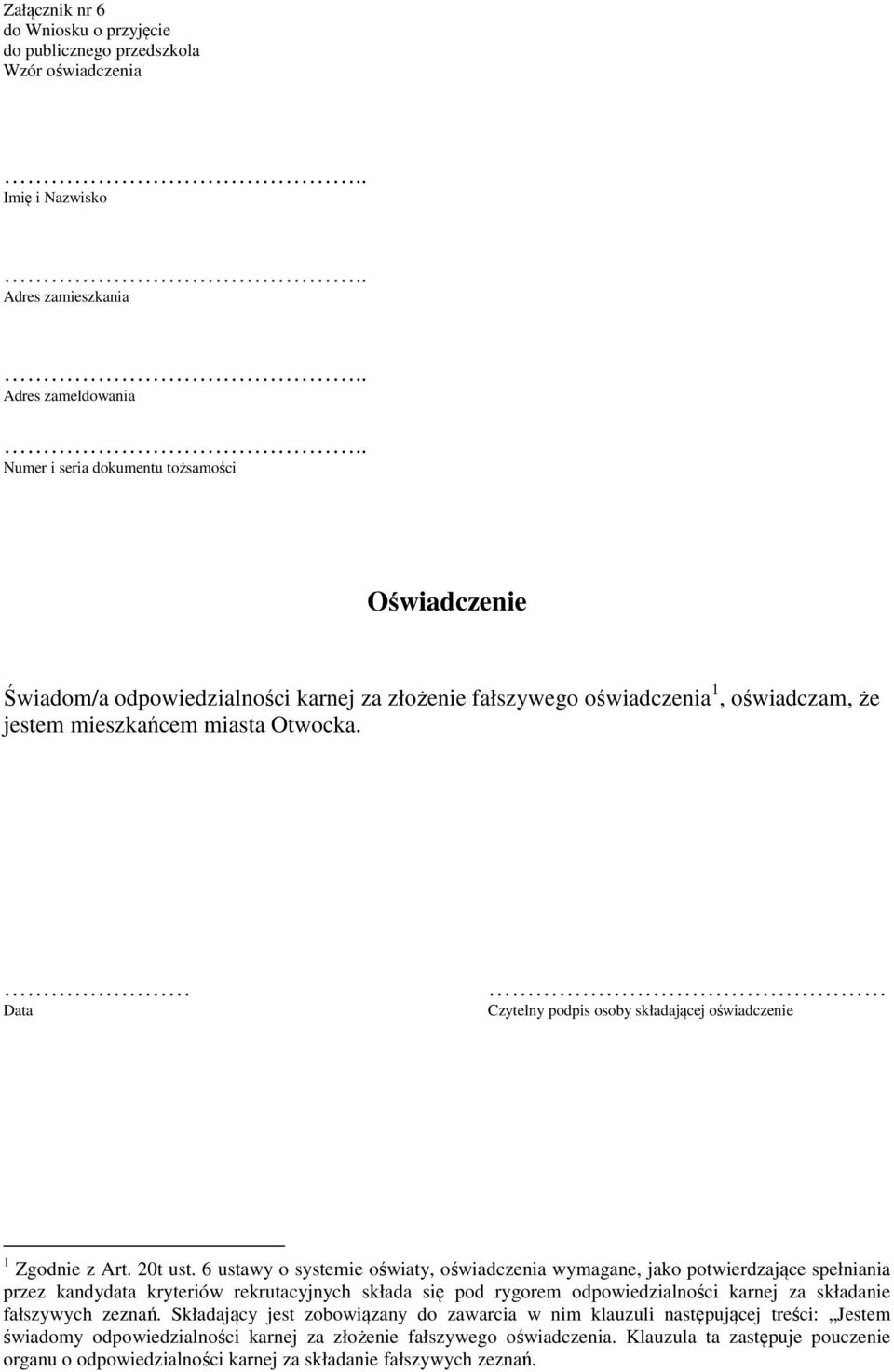 6 ustawy o systemie oświaty, oświadczenia wymagane, jako potwierdzające spełniania przez kandydata kryteriów rekrutacyjnych składa się pod rygorem odpowiedzialności karnej za składanie fałszywych