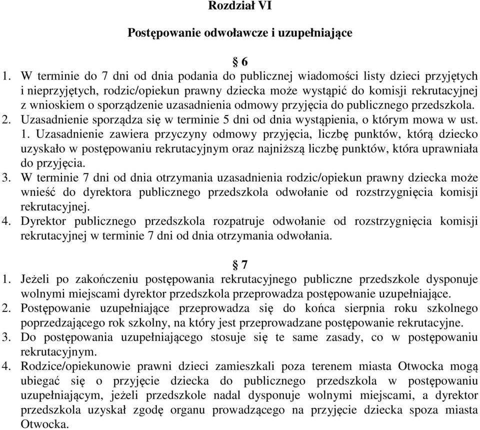 uzasadnienia odmowy przyjęcia do publicznego przedszkola. 2. Uzasadnienie sporządza się w terminie 5 dni od dnia wystąpienia, o którym mowa w ust. 1.