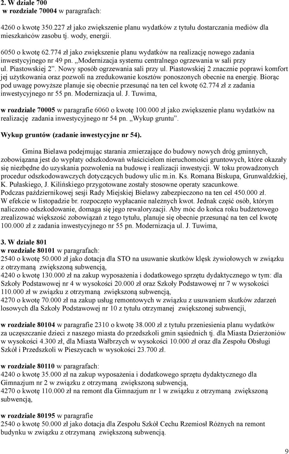 Nowy sposób ogrzewania sali przy ul. Piastowskiej 2 znacznie poprawi komfort jej użytkowania oraz pozwoli na zredukowanie kosztów ponoszonych obecnie na energię.