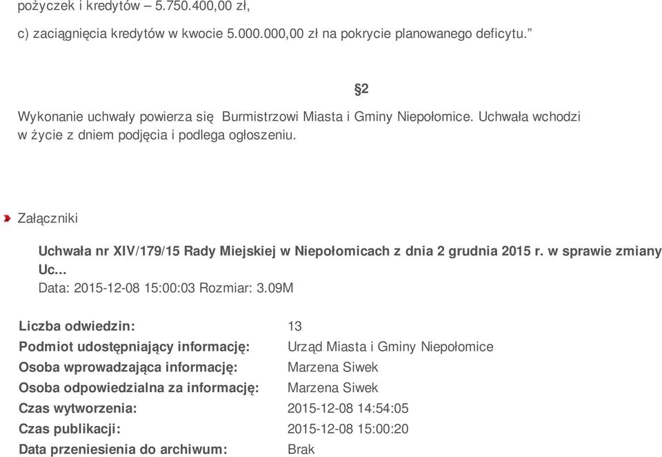 2 Załączniki Uchwała nr XIV/179/15 Rady Miejskiej w Niepołomicach z dnia 2 grudnia 2015 r. w sprawie zmiany Uc... Data: 2015-12-08 15:00:03 Rozmiar: 3.
