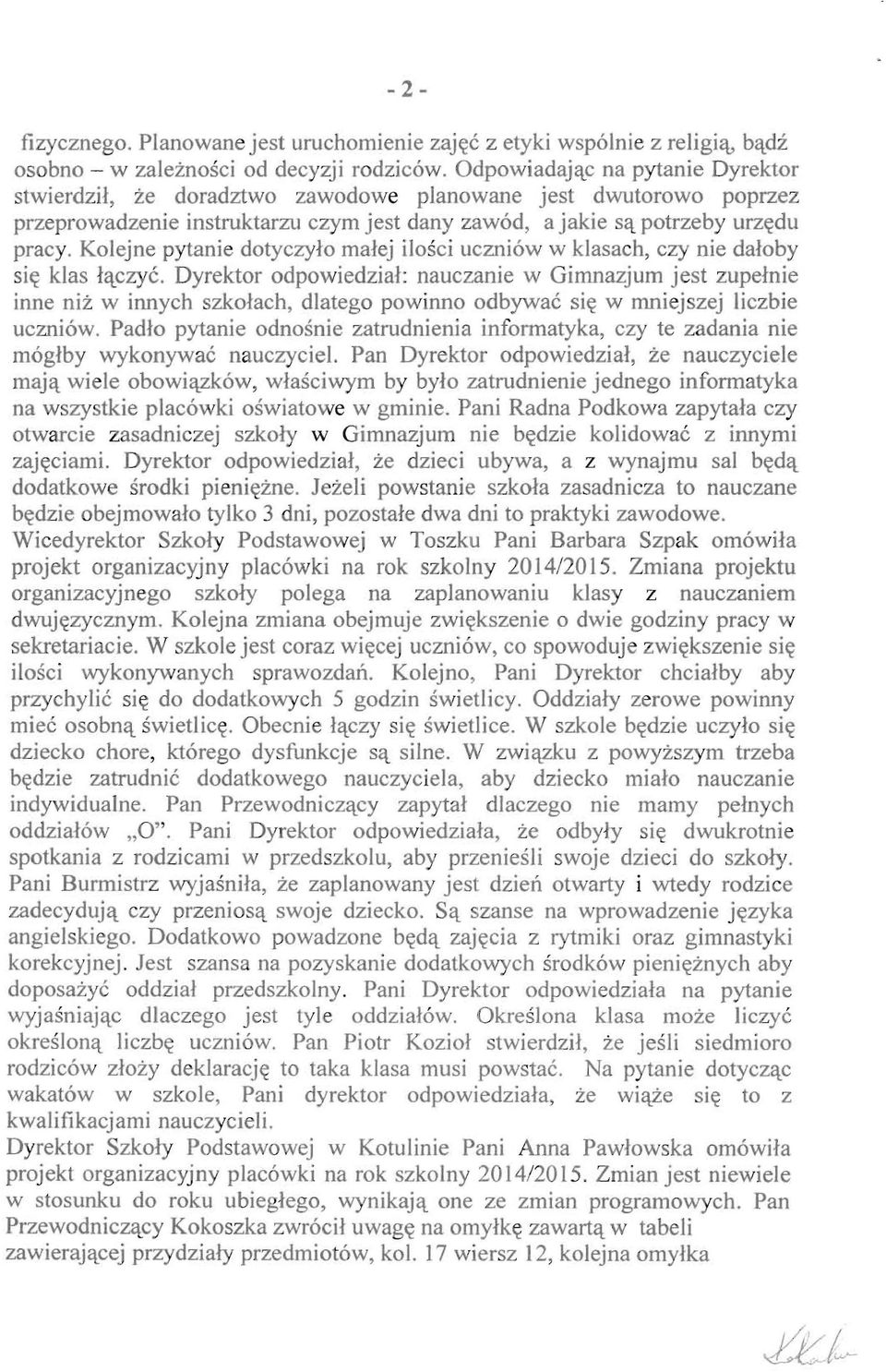Kolejne pytanie dotyczylo rnalej Hosci uczniow w klasach, czy nie daloby s i~ klas l'lczyc.
