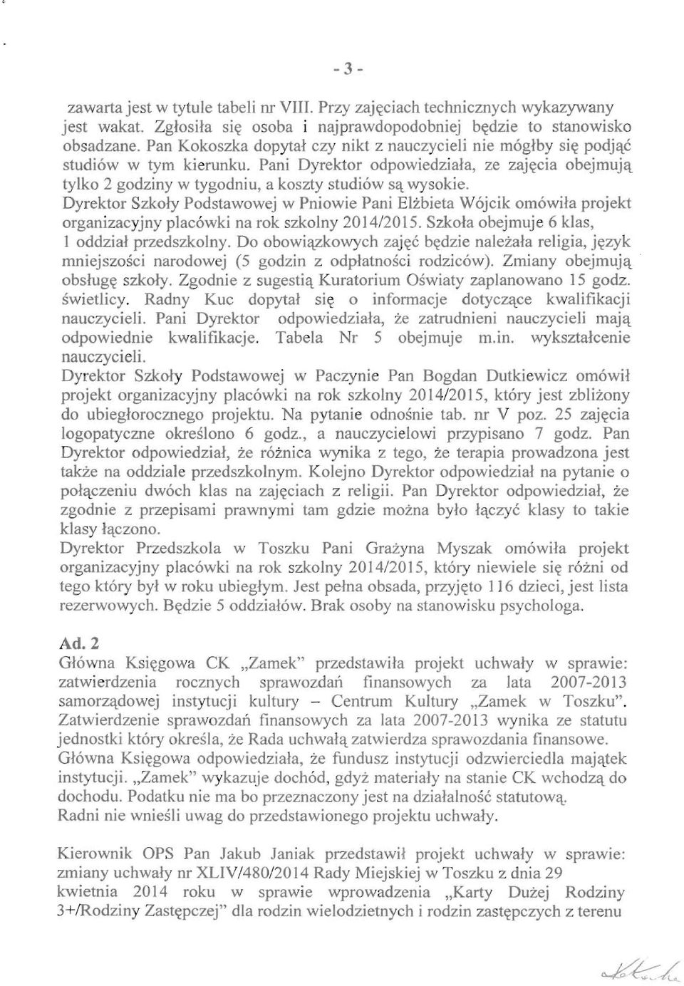 Dyrektor Szkoly Podstawowej w Pniowie Pani ELZbieta W 6jcik ornowha projekt organizacyjny plac6wki na rok szkolny 2014/2015. Szkola obejmuje 6 kjas, 1 oddzial przedszkolny.