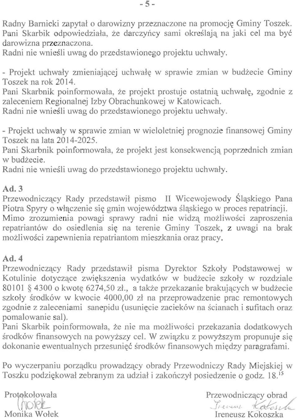 Pani Skarbnik poinfonnowala, ze projekt prostuje ostatni'l uchwai~, zgodnie z zaleceniem Regionalnej Izby Obrachunkowej w Katowicach. Radni nie wniesli uwag do przedstawionego proj ektu uchwaly.