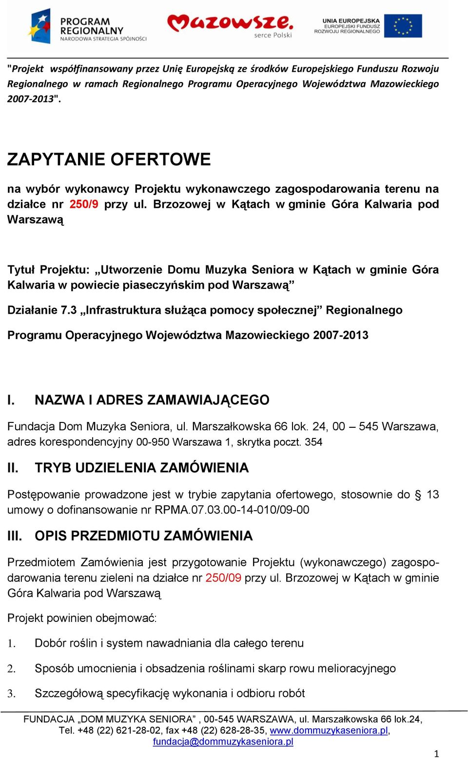 3 Infrastruktura służąca pomocy społecznej Regionalnego Programu Operacyjnego Województwa Mazowieckiego 2007-2013 I. NAZWA I ADRES ZAMAWIAJĄCEGO Fundacja Dom Muzyka Seniora, ul. Marszałkowska 66 lok.