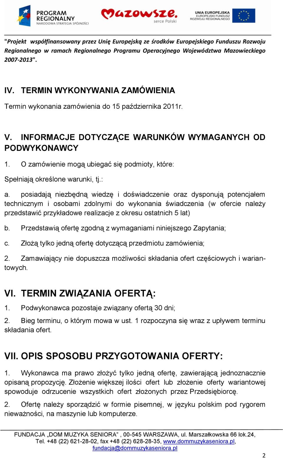 posiadają niezbędną wiedzę i doświadczenie oraz dysponują potencjałem technicznym i osobami zdolnymi do wykonania świadczenia (w ofercie należy przedstawić przykładowe realizacje z okresu ostatnich 5