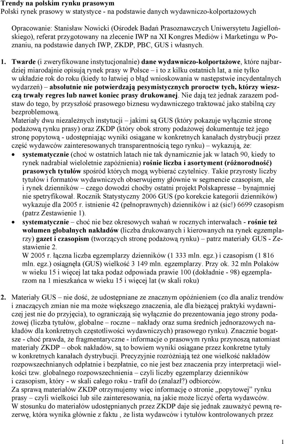 Twarde (i zweryfikowane instytucjonalnie) dane wydawniczo-kolportażowe, które najbardziej miarodajnie opisują rynek prasy w Polsce i to z kilku ostatnich lat, a nie tylko w układzie rok do roku