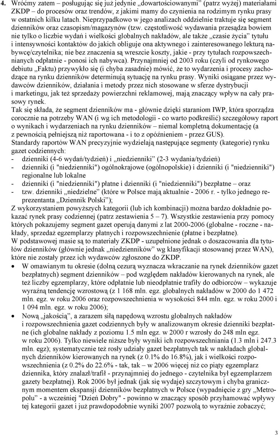 częstotliwość wydawania przesądza bowiem nie tylko o liczbie wydań i wielkości globalnych nakładów, ale także czasie życia tytułu i intensywności kontaktów do jakich obliguje ona aktywnego i