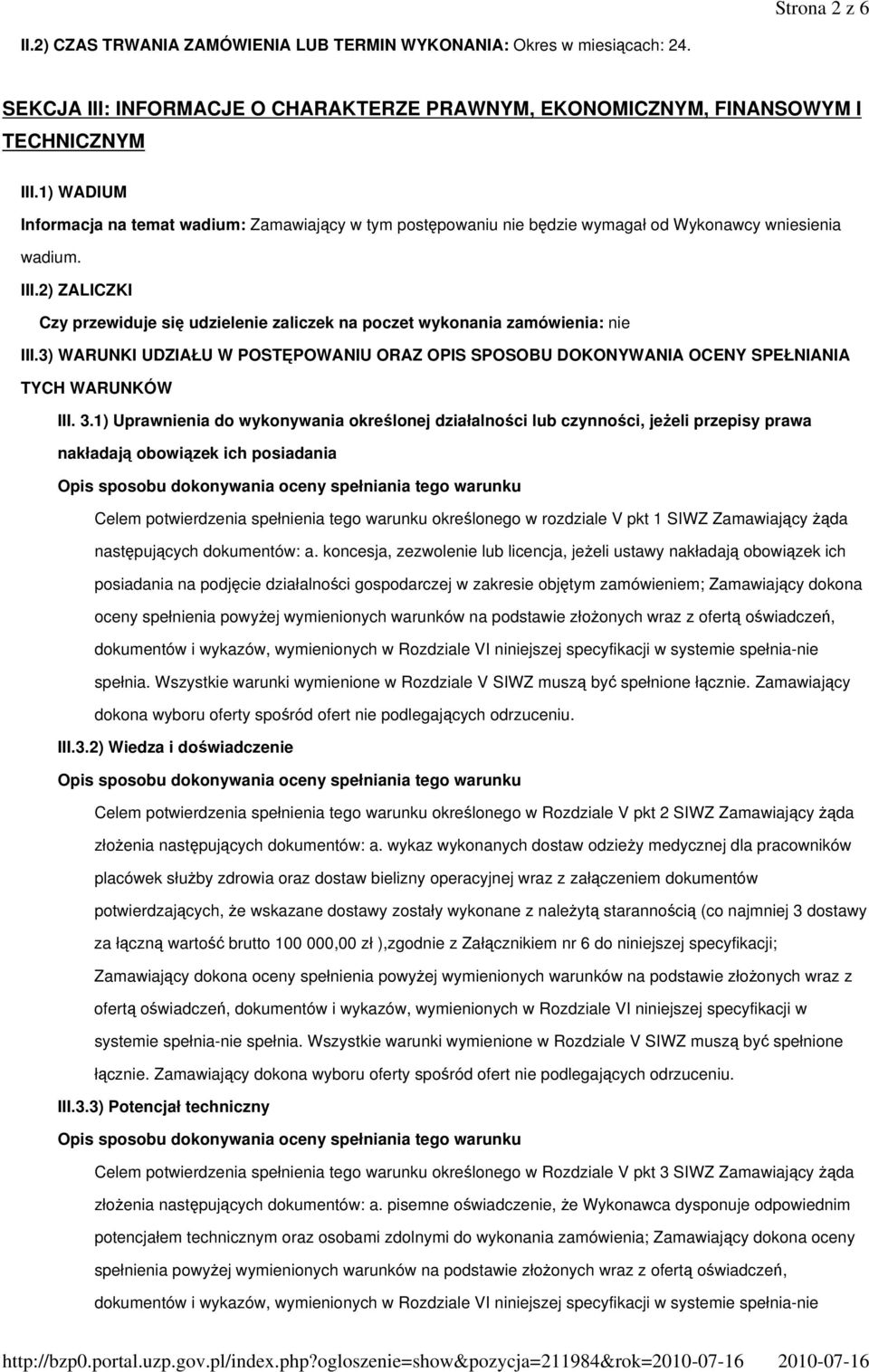 2) ZALICZKI Czy przewiduje się udzielenie zaliczek na poczet wykonania zamówienia: nie III.3) WARUNKI UDZIAŁU W POSTĘPOWANIU ORAZ OPIS SPOSOBU DOKONYWANIA OCENY SPEŁNIANIA TYCH WARUNKÓW III. 3.