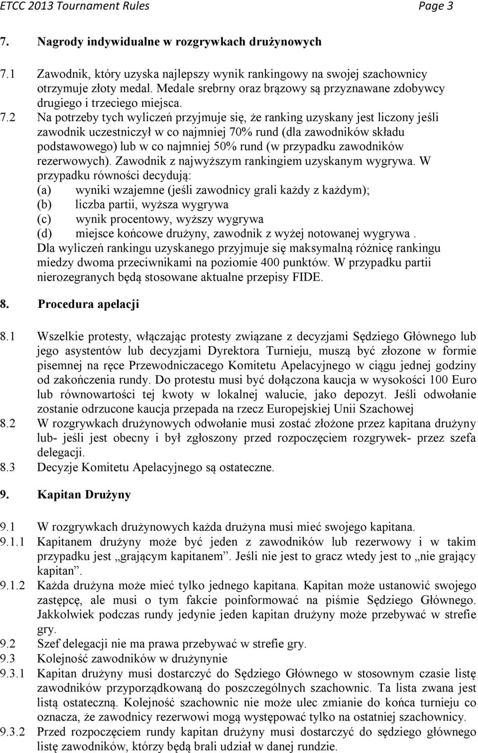 2 Na potrzeby tych wyliczeń przyjmuje się, że ranking uzyskany jest liczony jeśli zawodnik uczestniczył w co najmniej 70% rund (dla zawodników składu podstawowego) lub w co najmniej 50% rund (w