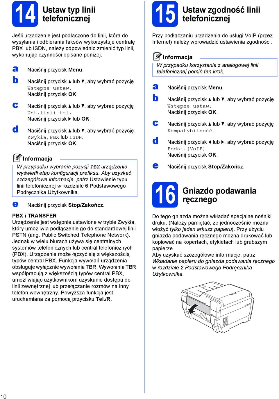 Niśnij przyisk lu, y wyrć pozyję Zwykł, PBX lu ISDN. Niśnij przyisk OK. W przypku wyrni pozyji PBX urzązenie wyświetli etp konfigurji prefiksu.