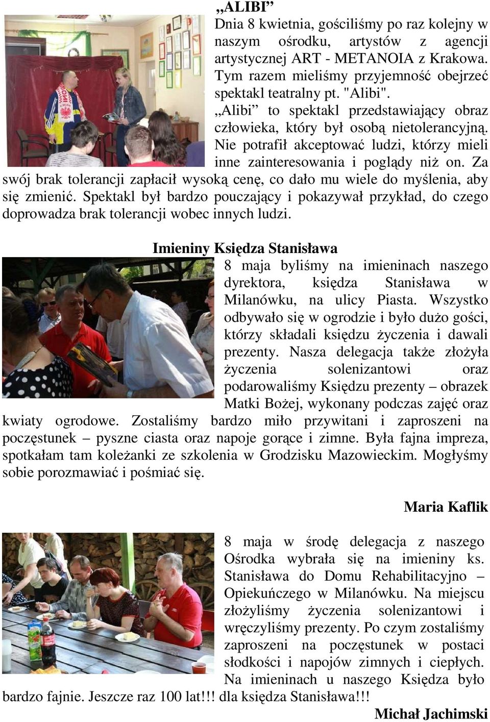 Za swój brak tolerancji zapłacił wysoką cenę, co dało mu wiele do myślenia, aby się zmienić.