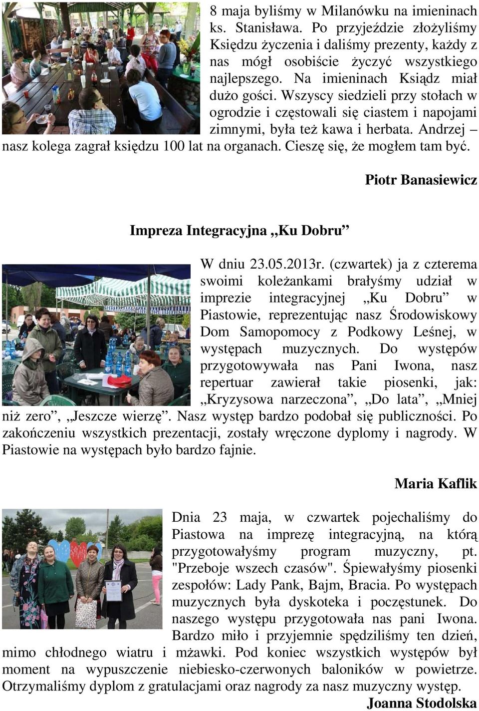 Andrzej nasz kolega zagrał księdzu 100 lat na organach. Cieszę się, że mogłem tam być. Piotr Banasiewicz Impreza Integracyjna Ku Dobru W dniu 23.05.2013r.