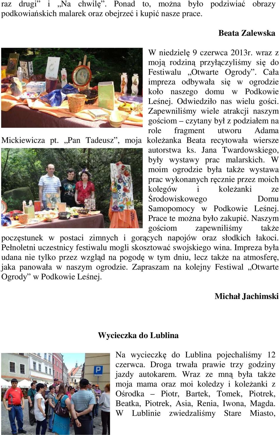 Zapewniliśmy wiele atrakcji naszym gościom czytany był z podziałem na role fragment utworu Adama Mickiewicza pt. Pan Tadeusz, moja koleżanka Beata recytowała wiersze autorstwa ks.