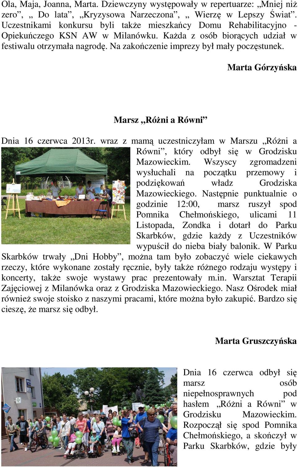 Na zakończenie imprezy był mały poczęstunek. Marta Górzyńska Marsz Różni a Równi Dnia 16 czerwca 2013r. wraz z mamą uczestniczyłam w Marszu Różni a Równi, który odbył się w Grodzisku Mazowieckim.
