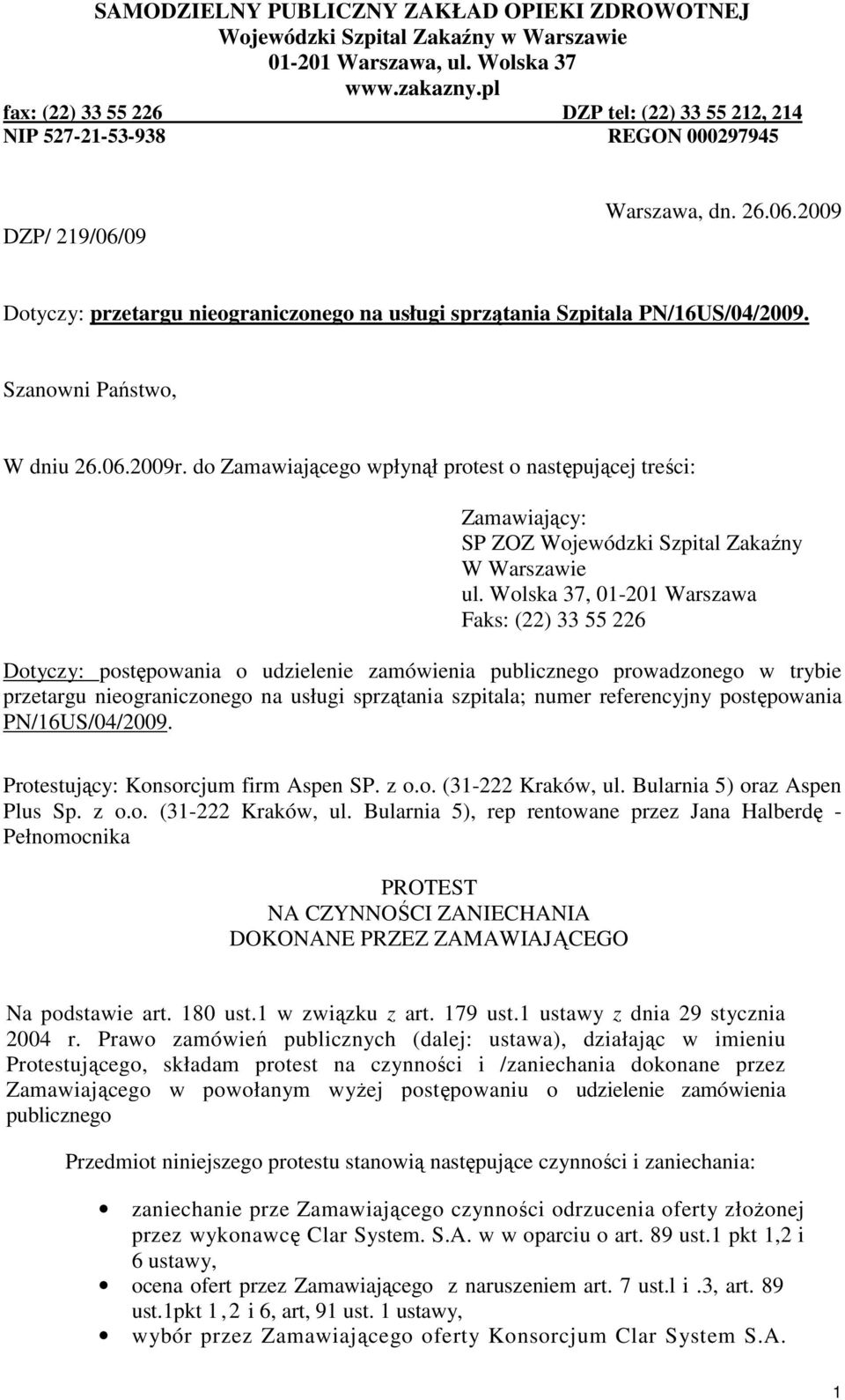 Szanowni Państwo, W dniu 26.06.2009r. do Zamawiającego wpłynął protest o następującej treści: Zamawiający: SP ZOZ Wojewódzki Szpital Zakaźny W Warszawie ul.