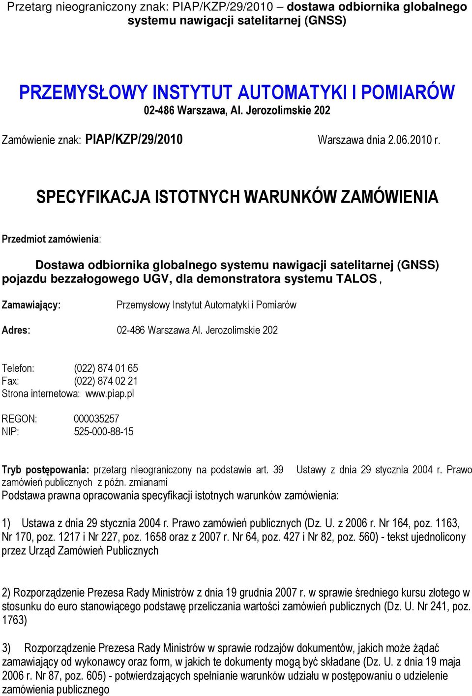 i Pomiarów Adres: 02-486 Warszawa Al. Jerozolimskie 202 Telefon: (022) 874 01 65 Fax: (022) 874 02 21 Strona internetowa: www.piap.