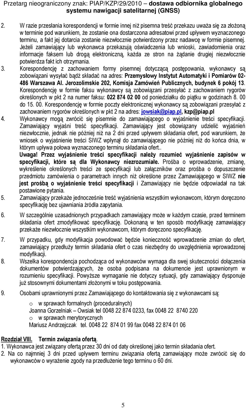Jeżeli zamawiający lub wykonawca przekazują oświadczenia lub wnioski, zawiadomienia oraz informacje faksem lub drogą elektroniczną, każda ze stron na żądanie drugiej niezwłocznie potwierdza fakt ich