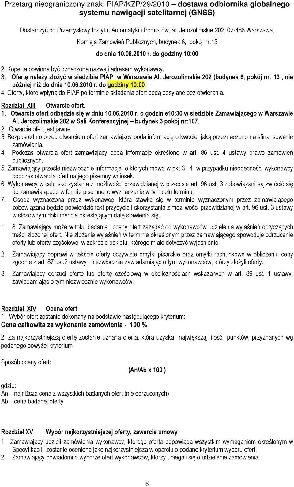 do godziny 10:00. 4. Oferty, które wpłyną do PIAP po terminie składania ofert będą odsyłane bez otwierania. Rozdział XIII Otwarcie ofert. 1. Otwarcie ofert odbędzie się w dniu 10.06.2010 r.