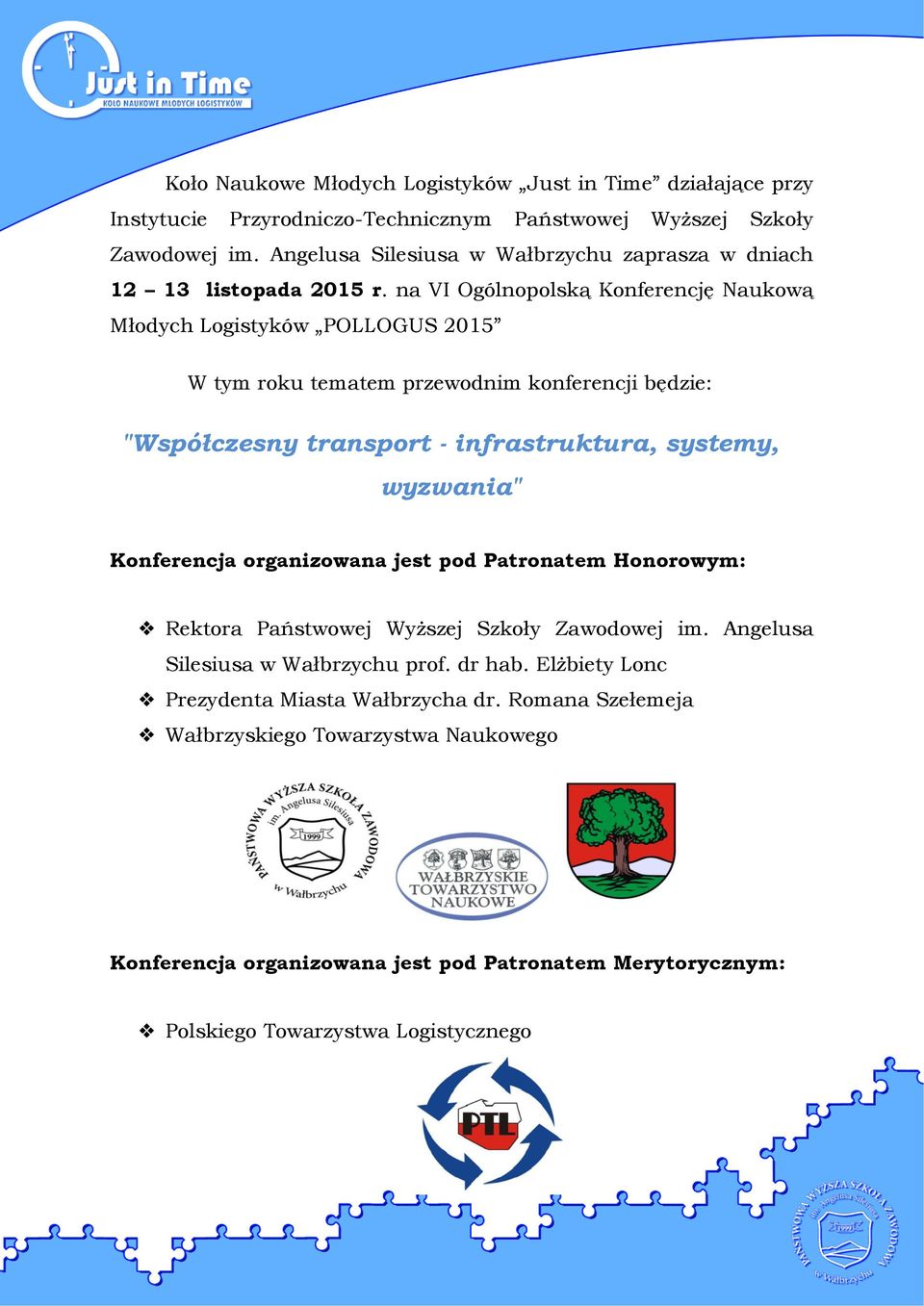 na VI Ogólnopolską Konferencję Naukową Młodych Logistyków POLLOGUS 2015 W tym roku tematem przewodnim konferencji będzie: "Współczesny transport - infrastruktura, systemy, wyzwania"