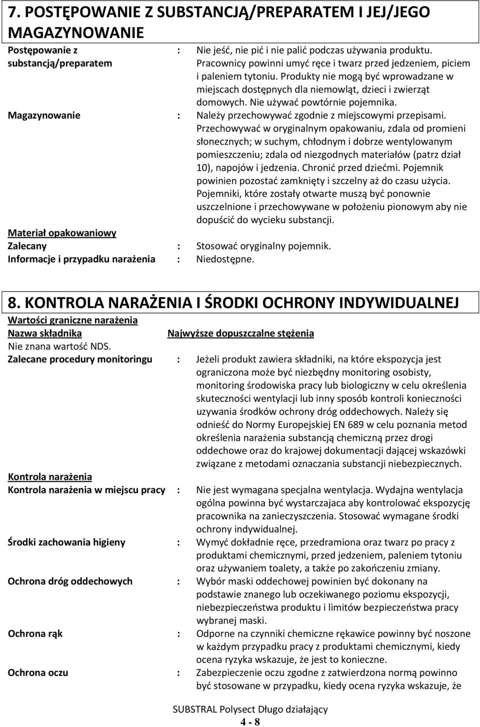 Nie używać powtórnie pojemnika. Magazynowanie : Należy przechowywać zgodnie z miejscowymi przepisami.