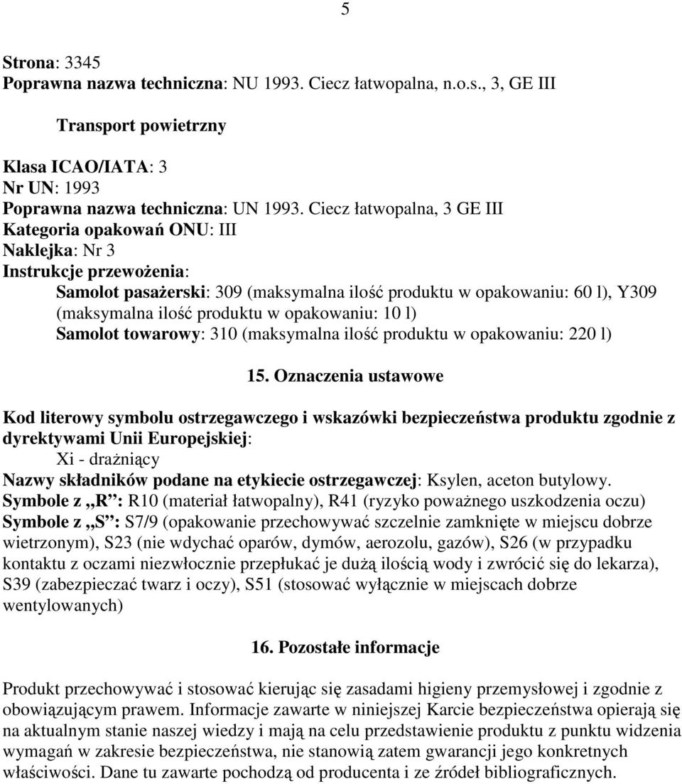 opakowaniu: 10 l) Samolot towarowy: 310 (maksymalna ilość produktu w opakowaniu: 220 l) 15.