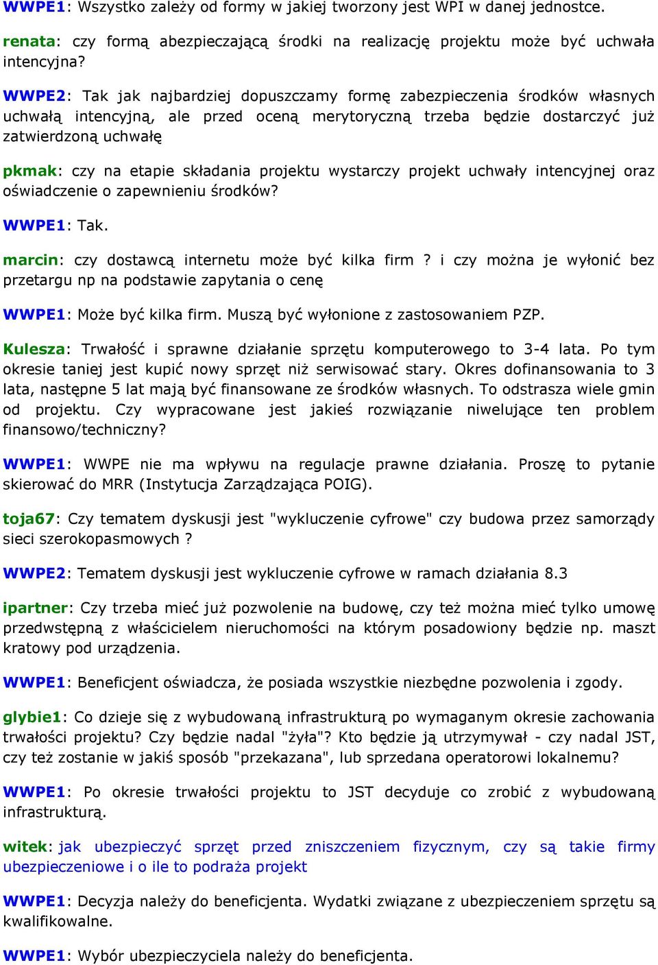 składania projektu wystarczy projekt uchwały intencyjnej oraz oświadczenie o zapewnieniu środków? WWPE1: Tak. marcin: czy dostawcą internetu może być kilka firm?