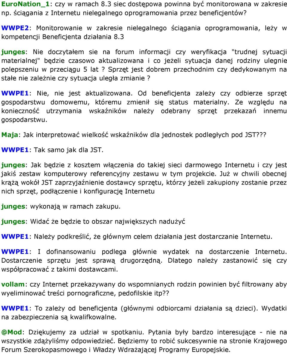 3 junges: Nie doczytałem sie na forum informacji czy weryfikacja "trudnej sytuacji materialnej" będzie czasowo aktualizowana i co jeżeli sytuacja danej rodziny ulegnie polepszeniu w przeciągu 5 lat?