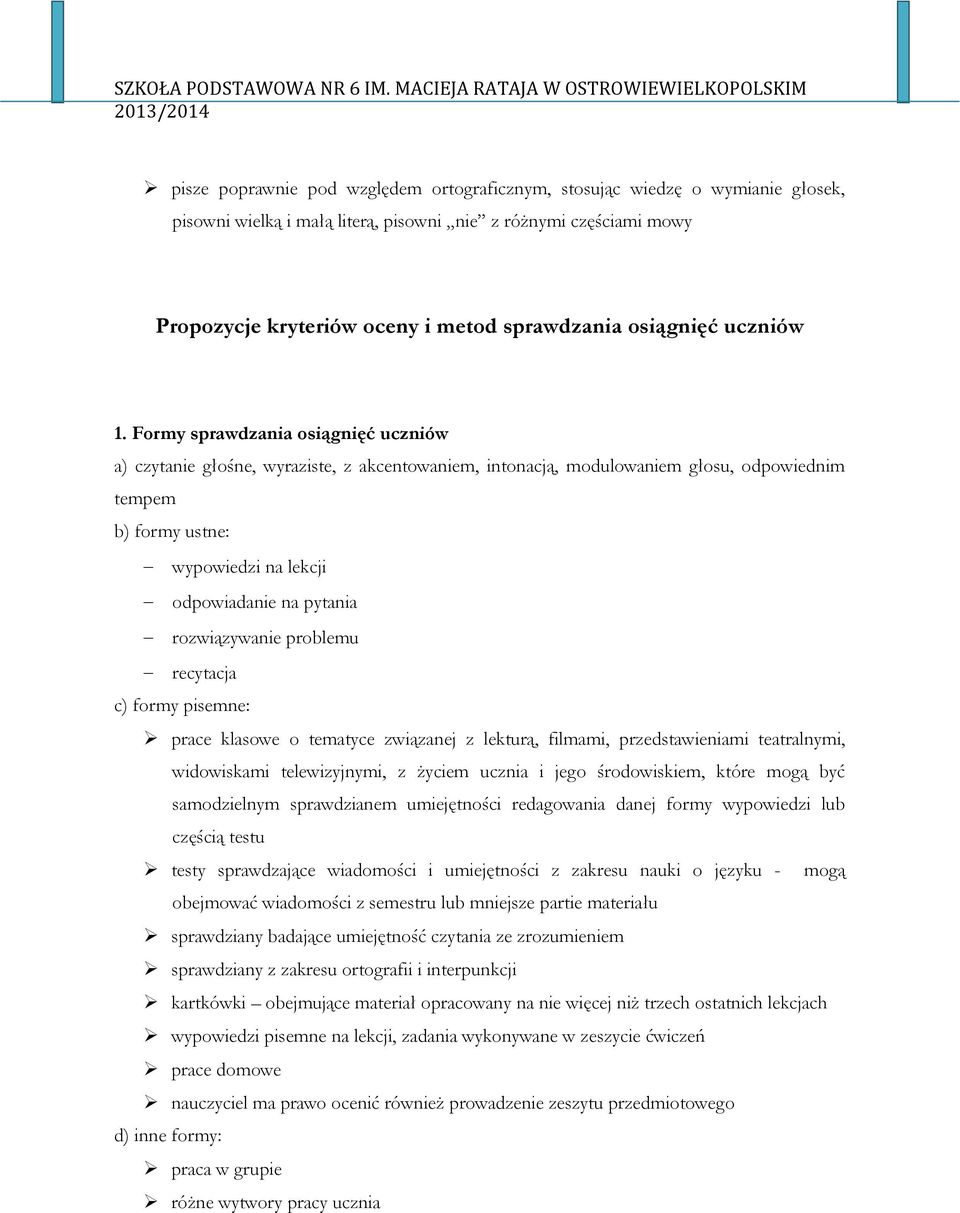 Formy sprawdzania osiągnięć uczniów a) czytanie głośne, wyraziste, z akcentowaniem, intonacją, modulowaniem głosu, odpowiednim tempem b) formy ustne: wypowiedzi na lekcji odpowiadanie na pytania