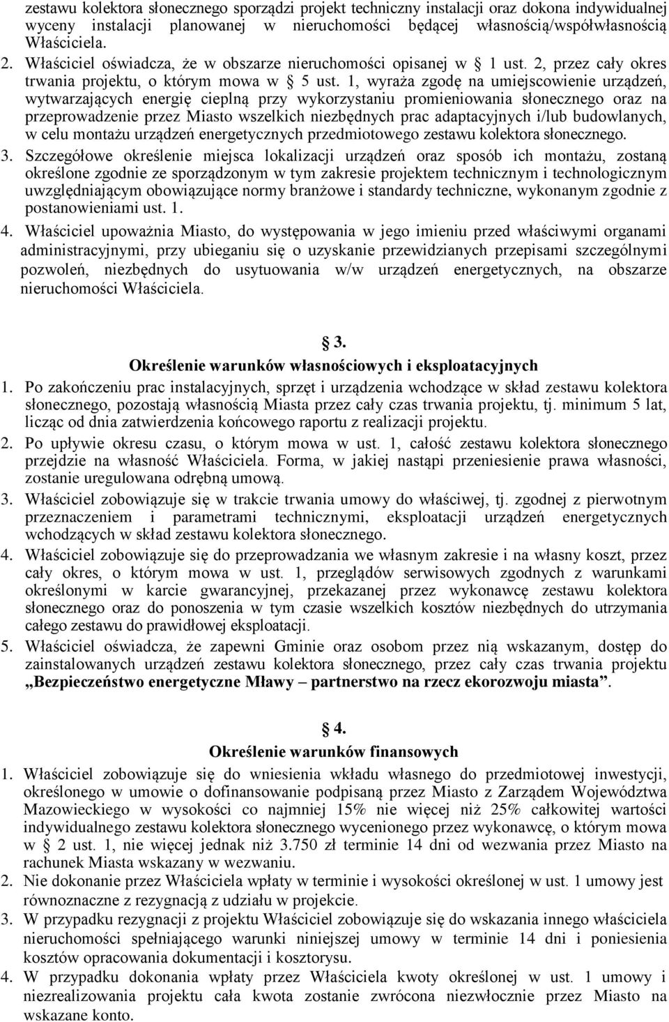 1, wyraża zgodę na umiejscowienie urządzeń, wytwarzających energię cieplną przy wykorzystaniu promieniowania słonecznego oraz na przeprowadzenie przez Miasto wszelkich niezbędnych prac adaptacyjnych