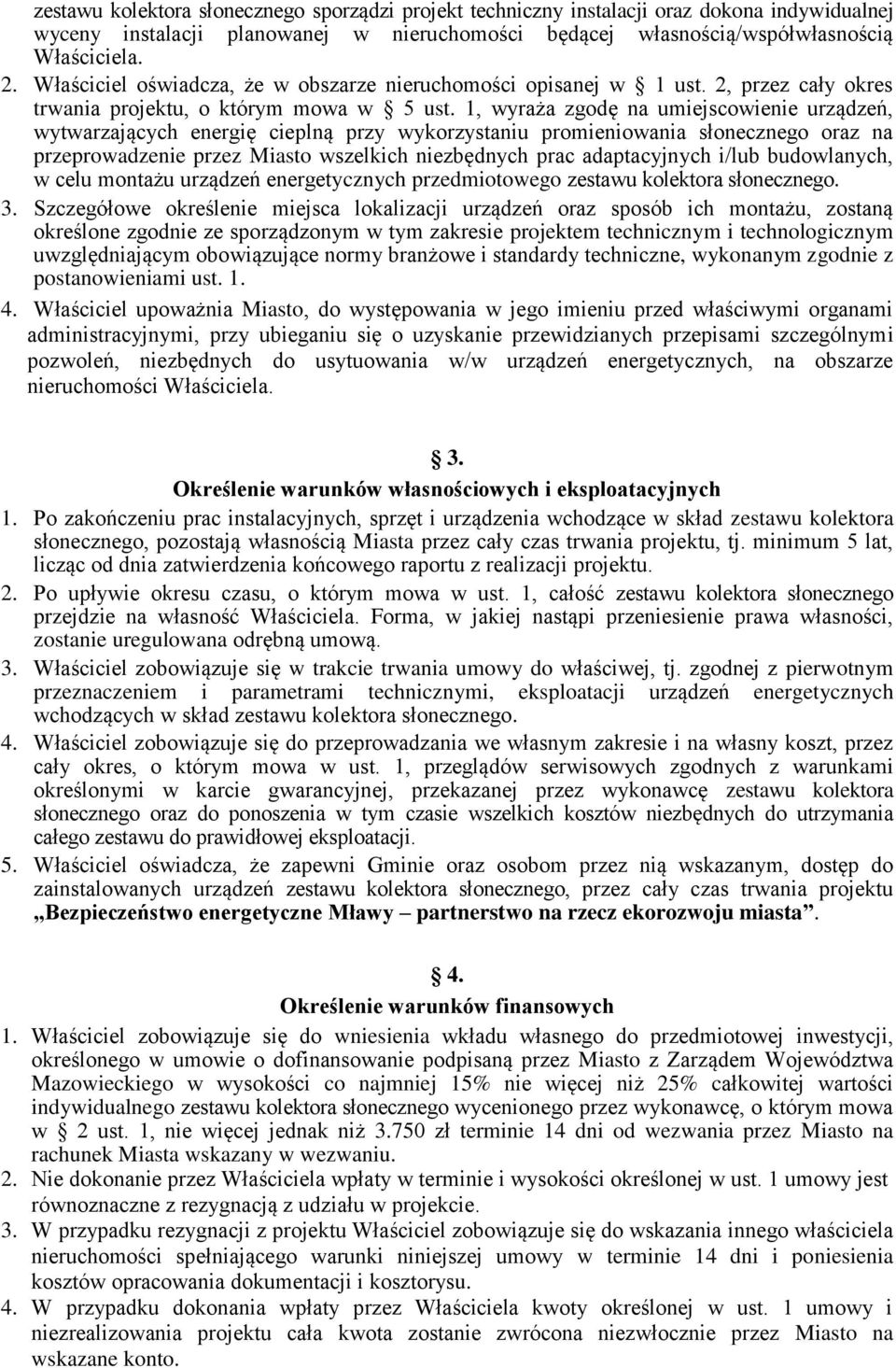 1, wyraża zgodę na umiejscowienie urządzeń, wytwarzających energię cieplną przy wykorzystaniu promieniowania słonecznego oraz na przeprowadzenie przez Miasto wszelkich niezbędnych prac adaptacyjnych