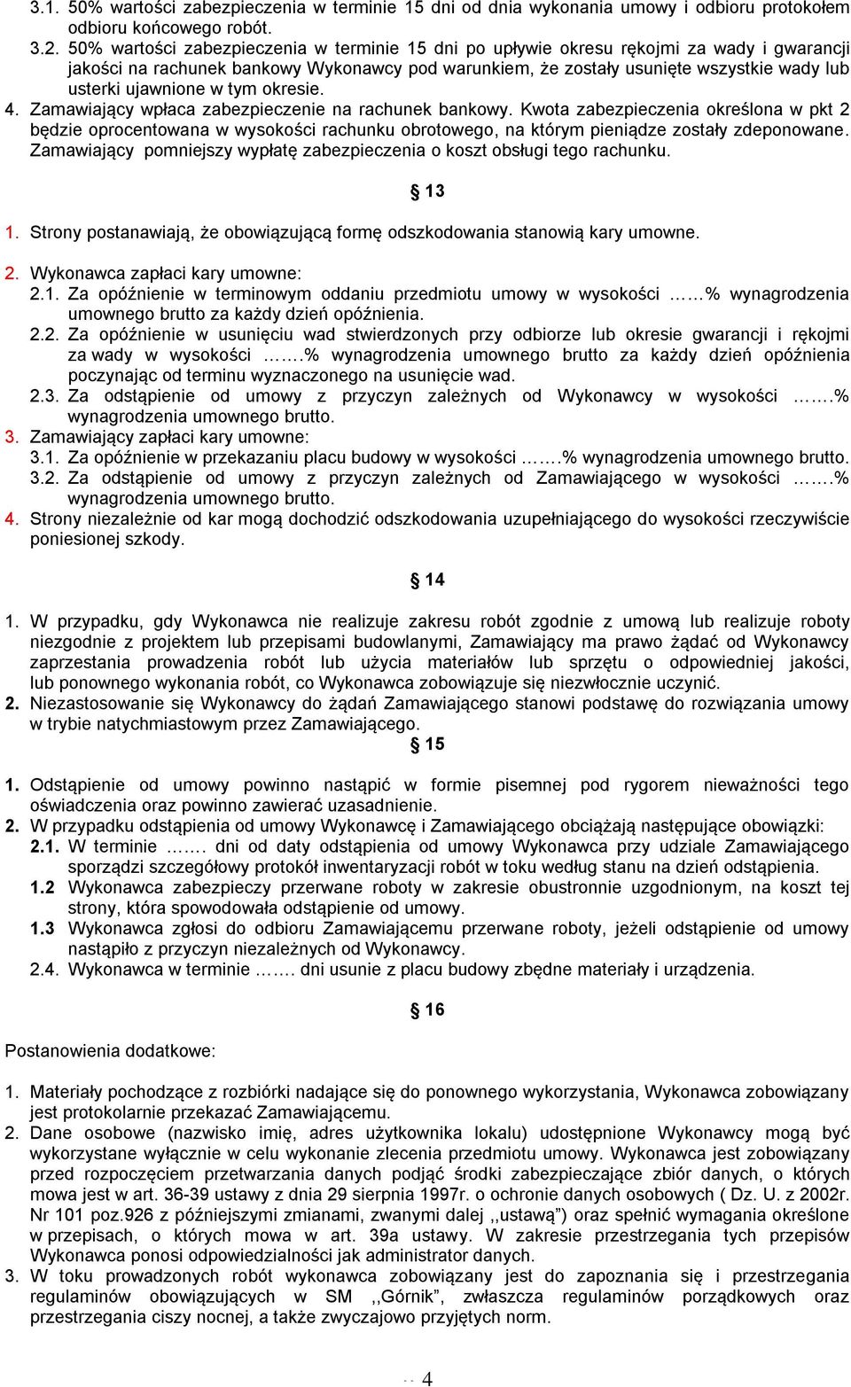 ujawnione w tym okresie. 4. Zamawiający wpłaca zabezpieczenie na rachunek bankowy.