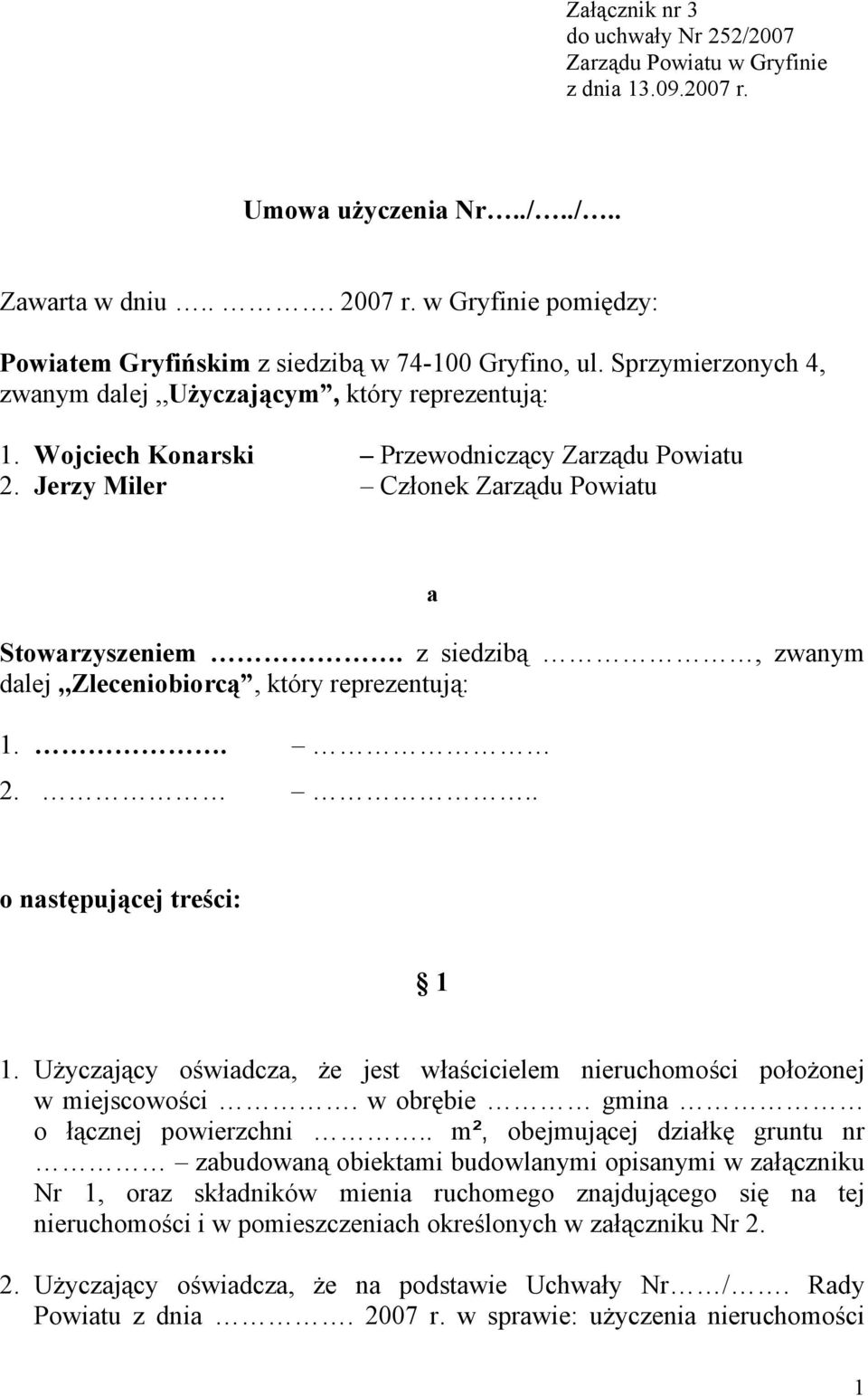 Jerzy Miler Członek Zarządu Powiatu a Stowarzyszeniem. z siedzibą, zwanym dalej,,zleceniobiorcą, który reprezentują: 1.. 2... o następującej treści: 1 1.