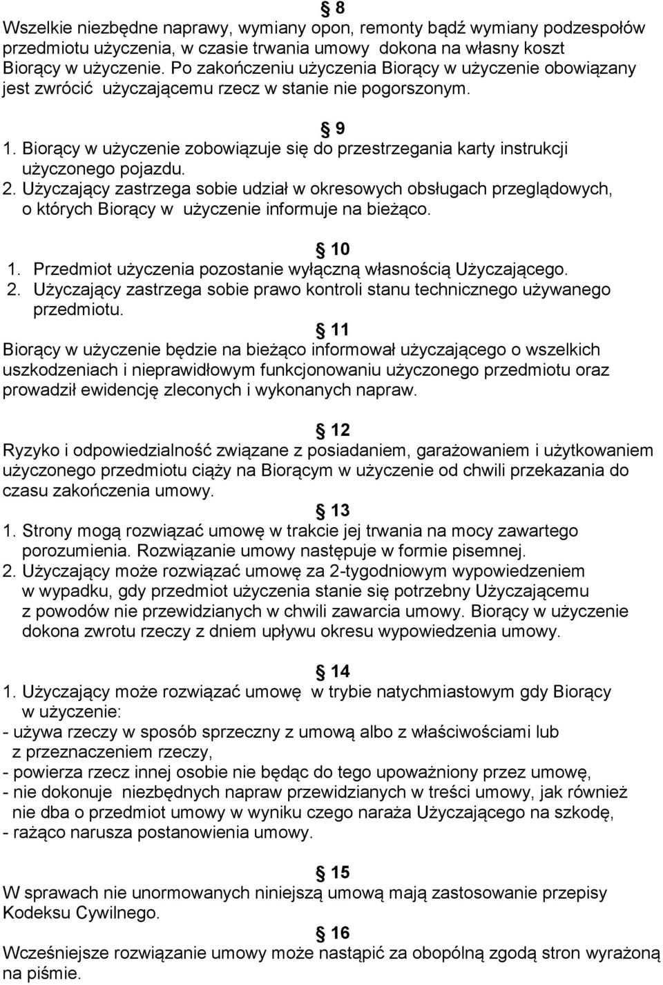 Biorący w użyczenie zobowiązuje się do przestrzegania karty instrukcji użyczonego pojazdu. 2.