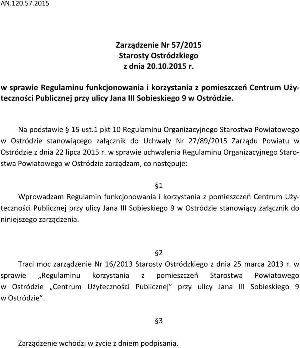 1 pkt 10 Regulaminu Organizacyjnego Starostwa Powiatowego w Ostródzie stanowiącego załącznik do Uchwały Nr 27/89/2015 Zarządu Powiatu w Ostródzie z dnia 22 lipca 2015 r.