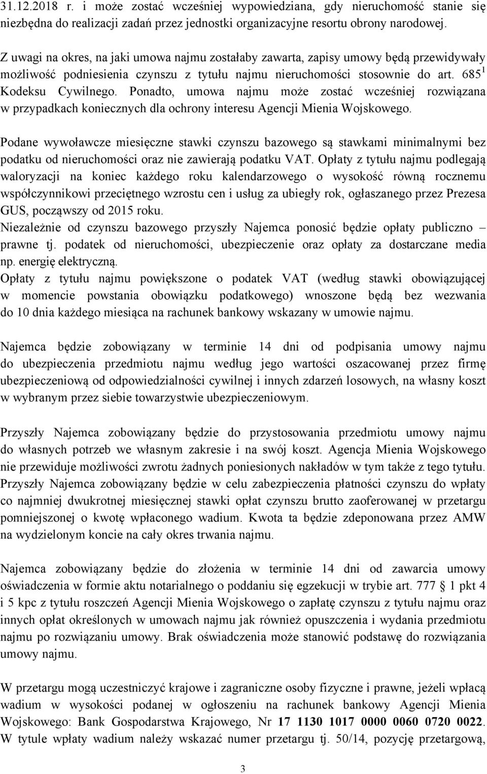 Ponadto, umowa najmu może zostać wcześniej rozwiązana w przypadkach koniecznych dla ochrony interesu Agencji Mienia Wojskowego.