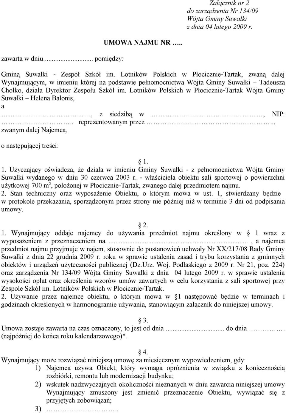 Lotników Polskich w Płocicznie-Tartak Wójta Gminy Suwałki Helena Balonis, a, z siedzibą w., NIP:.. reprezentowanym przez.., zwanym dalej Najemcą, o następującej treści: 1.