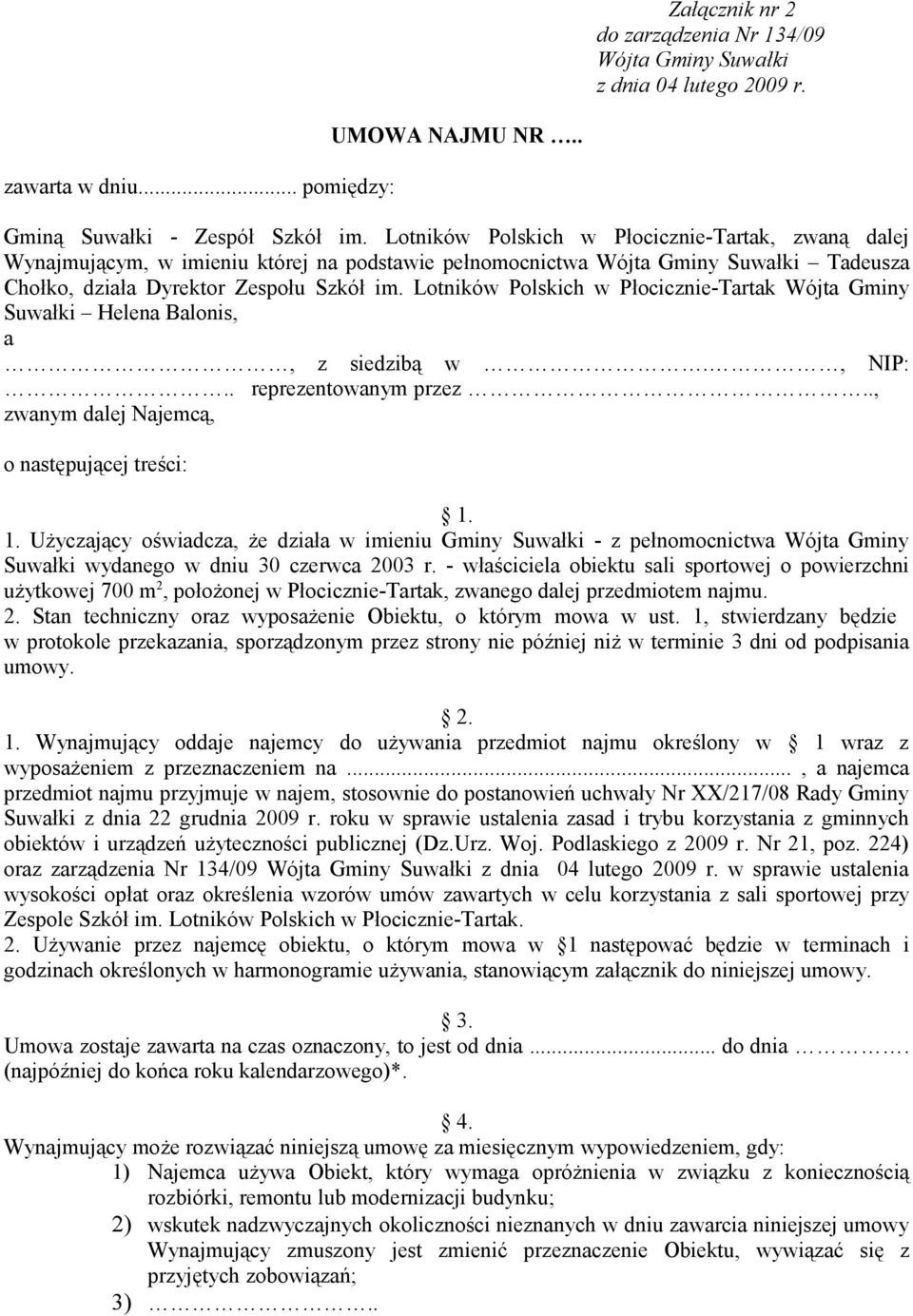 Lotników Polskich w Płocicznie-Tartak Wójta Gminy Suwałki Helena Balonis, a, z siedzibą w., NIP:.. reprezentowanym przez.., zwanym dalej Najemcą, o następującej treści: 1.