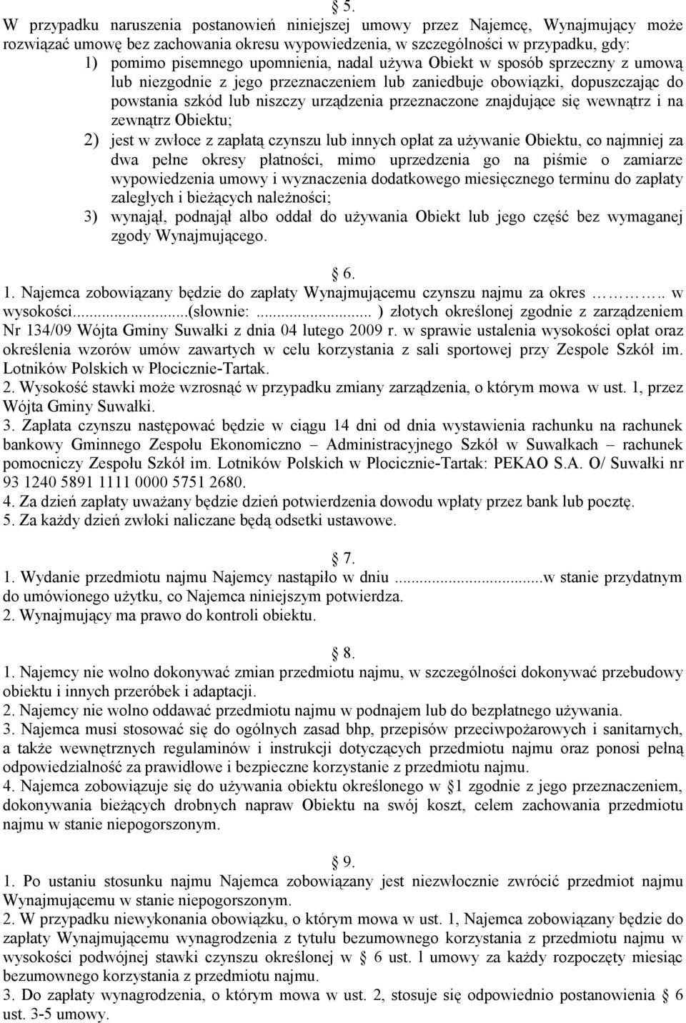 się wewnątrz i na zewnątrz Obiektu; 2) jest w zwłoce z zapłatą czynszu lub innych opłat za używanie Obiektu, co najmniej za dwa pełne okresy płatności, mimo uprzedzenia go na piśmie o zamiarze