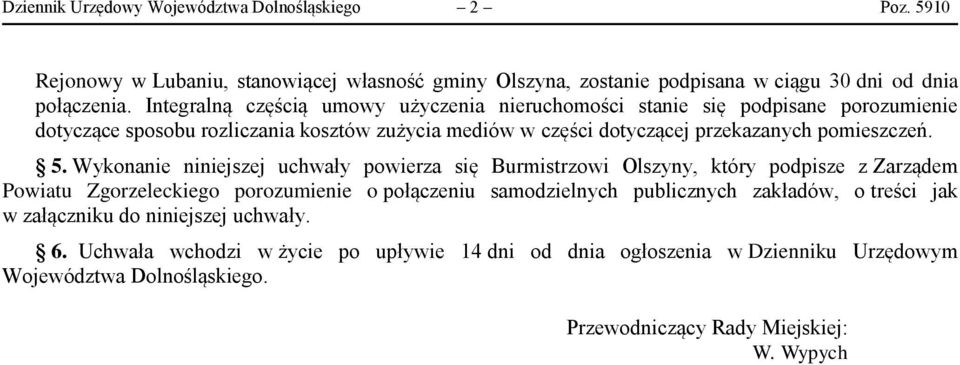 5. Wykonanie niniejszej uchwały powierza się Burmistrzowi Olszyny, który podpisze z Zarządem Powiatu Zgorzeleckiego porozumienie o połączeniu samodzielnych publicznych zakładów, o