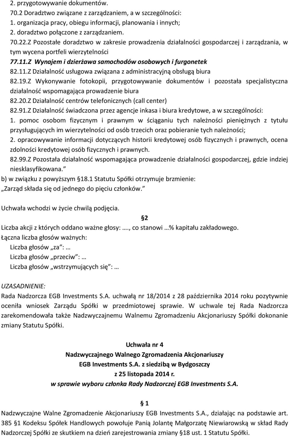 19.Z Wykonywanie fotokopii, przygotowywanie dokumentów i pozostała specjalistyczna działalność wspomagająca prowadzenie biura 82.20.Z Działalność centrów telefonicznych (call center) 82.91.