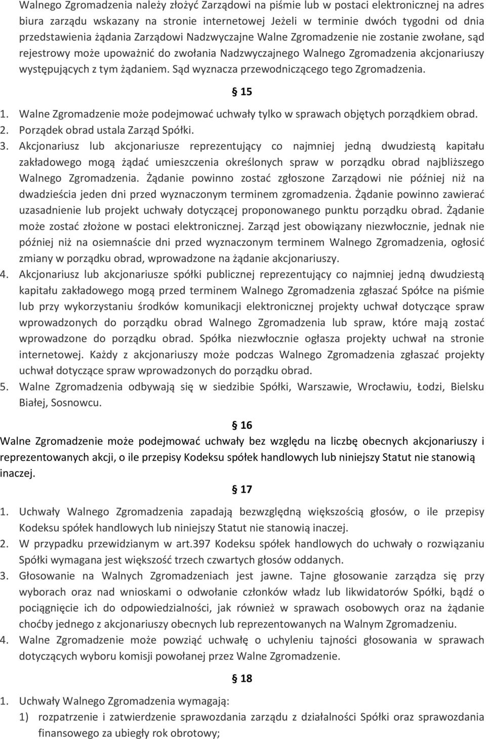 Sąd wyznacza przewodniczącego tego Zgromadzenia. 15 1. Walne Zgromadzenie może podejmować uchwały tylko w sprawach objętych porządkiem obrad. 2. Porządek obrad ustala Zarząd Spółki. 3.