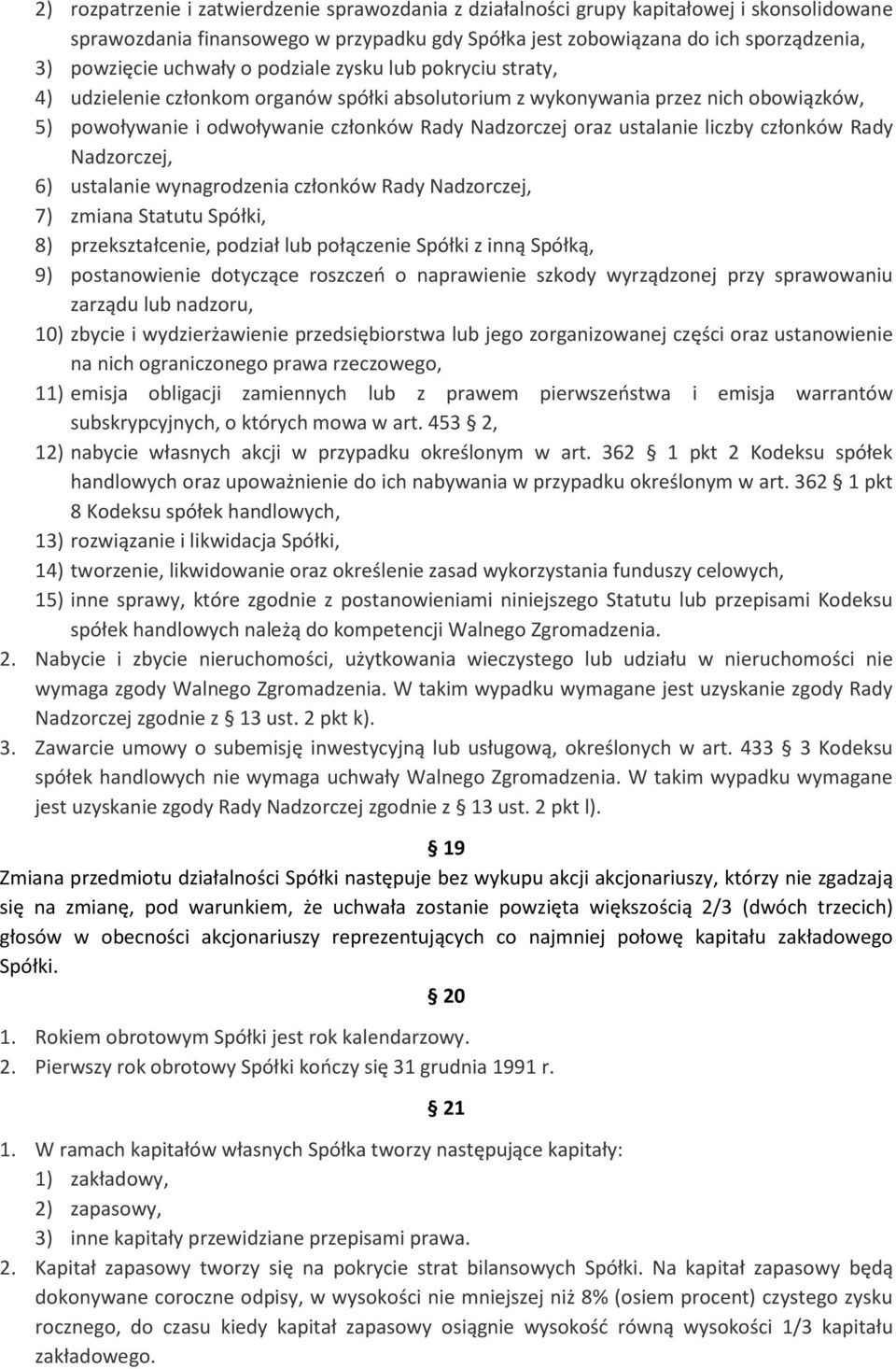 ustalanie liczby członków Rady Nadzorczej, 6) ustalanie wynagrodzenia członków Rady Nadzorczej, 7) zmiana Statutu Spółki, 8) przekształcenie, podział lub połączenie Spółki z inną Spółką, 9)