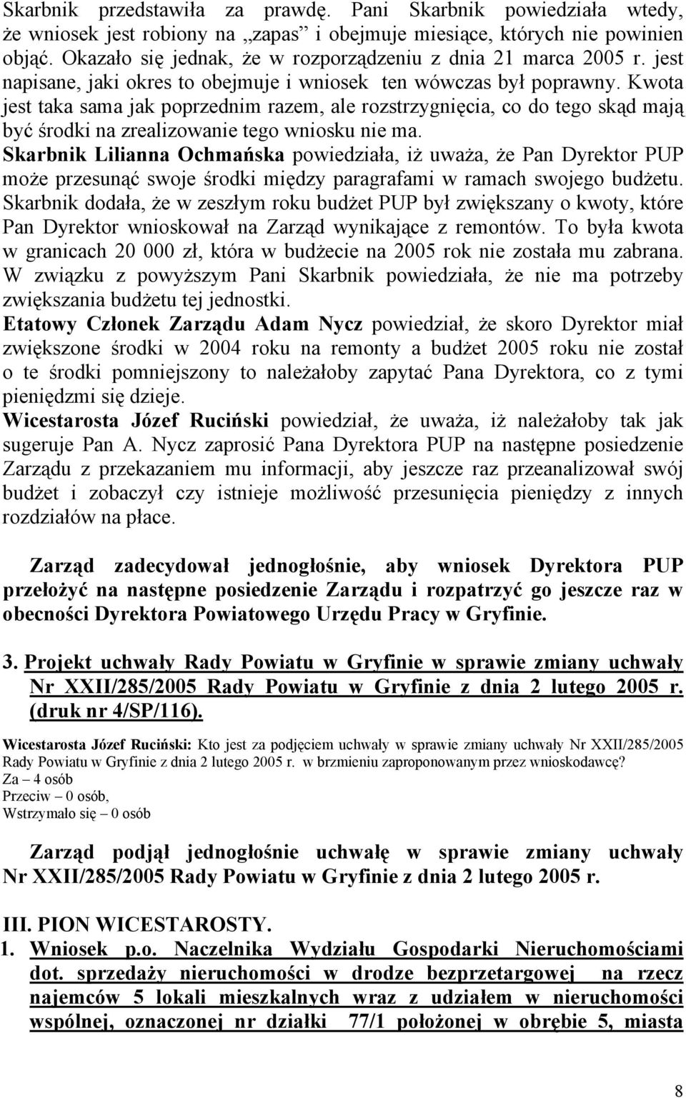 Kwota jest taka sama jak poprzednim razem, ale rozstrzygnięcia, co do tego skąd mają być środki na zrealizowanie tego wniosku nie ma.