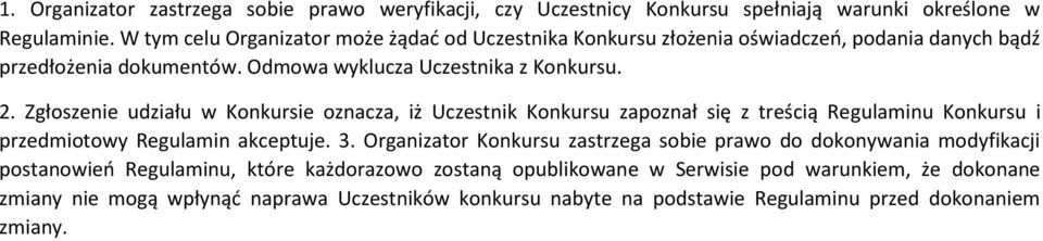 Zgłoszenie udziału w Konkursie oznacza, iż Uczestnik Konkursu zapoznał się z treścią Regulaminu Konkursu i przedmiotowy Regulamin akceptuje. 3.